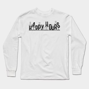 Happy Hours Quote Artwork - Alcohol Lovers Long Sleeve T-Shirt